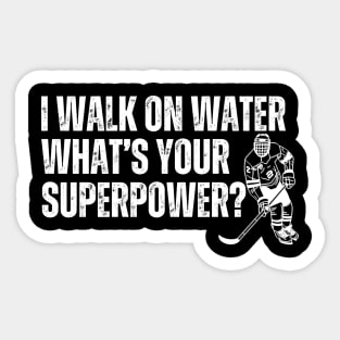 I Walk On Water Whats Your Superpower Ice Hockey Sticker